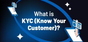 What is KYC (Know Your Customer)?